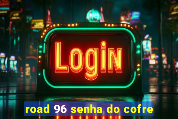 road 96 senha do cofre
